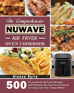 The Comprehensive Nuwave Air Fryer Oven Cookbook