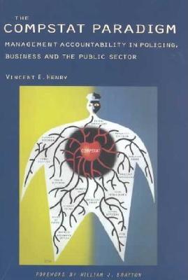 The COMPSTAT Paradigm: Management Accountability in Policing, Business and the Public Dector - Henry, Vincent E, and Bratton, William J, Chief (Foreword by)