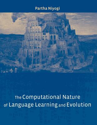 The Computational Nature of Language Learning and Evolution - Niyogi, Partha