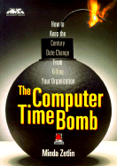 The Computer Time-Bomb: How to Keep the Century Date Change from Killing Your Organization