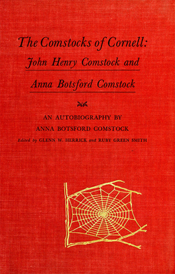 The Comstocks of Cornell: John Henry Comstock and Anna Botsford Comstock - Comstock, Anna Botsford