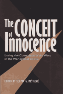 The Conceit of Innocence: Losing the Conscience of the West in the War Against Bosnia