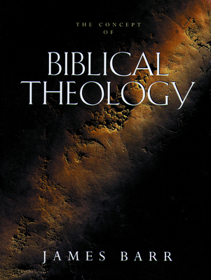 The Concept of Biblical Theology: An Old Testament Perspective - Barr, James (Translated by)