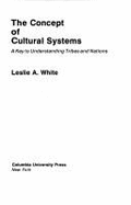 The Concept of Cultural Systems: A Key to Understanding Tribes and Nations