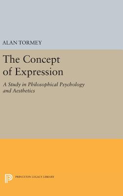 The Concept of Expression: A Study in Philosophical Psychology and Aesthetics - Tormey, Alan