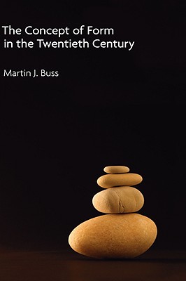 The Concept of Form in the Twentieth Century - Buss, Martin J