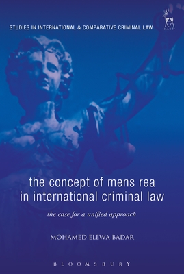 The Concept of Mens Rea in International Criminal Law: The Case for a Unified Approach - Badar, Mohamed Elewa, and Bohlander, Michael (Editor)