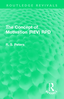 The Concept of Motivation - Peters, R. S.