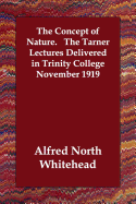 The Concept of Nature. The Tarner Lectures Delivered in Trinity College November 1919
