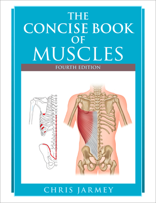 The Concise Book of Muscles, Fourth Edition - Jarmey, Chris