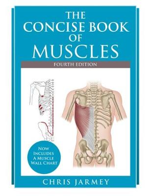 The Concise  Book of Muscles  Fourth Edition - Jarmey, Chris