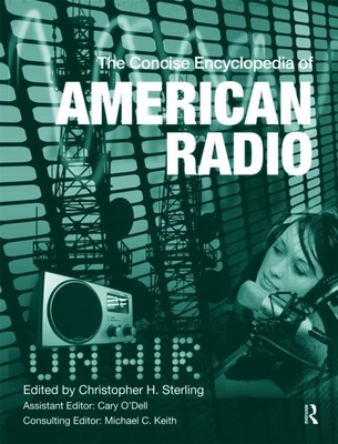 The Concise Encyclopedia of American Radio - Sterling, Christopher H (Editor), and O'Dell, Cary (Editor)