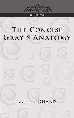 The Concise Gray's Anatomy - Leonard, C H, and Gray, Henry, M.D.