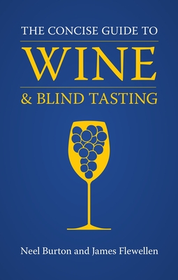 The Concise Guide to Wine and Blind Tasting - Burton, Neel, and Flewellen, James