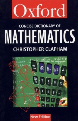 The Concise Oxford Dictionary of Mathematics - Clapham, Christopher