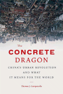 The Concrete Dragon: China's Urban Revolution and What It Means for the World - Campanella, Thomas J