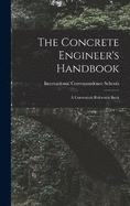 The Concrete Engineer's Handbook: A Convenient Reference Book