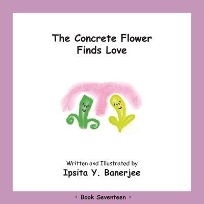 The Concrete Flower Falls in Love: Book Seventeen - Banerjee, Ipsita Y, and Zbar, Veena Claudia (Editor), and Caduhada, Marta (Designer)