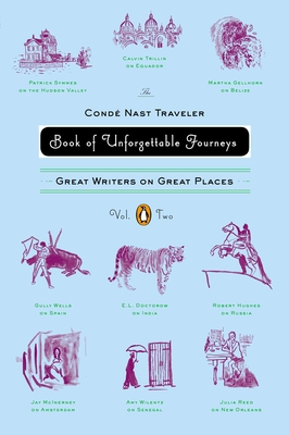 The Conde Nast Traveler Book of Unforgettable Journeys, Volume II: Great Writers on Great Places - Various, and Glowczewska, Klara (Introduction by)
