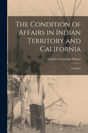 The Condition of Affairs in Indian Territory and California: A Report