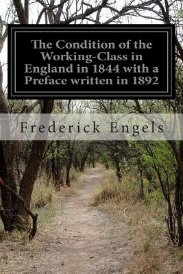 The Condition of the Working-Class in England in 1844 with a Preface written in 1892 - Wischnewtzky, Florence Kelley (Translated by), and Engels, Frederick