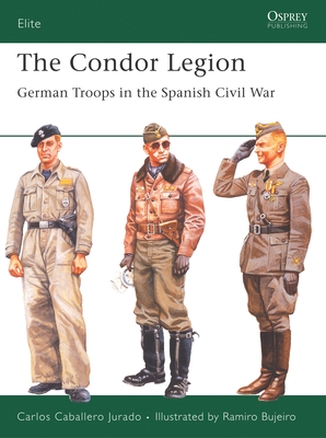 The Condor Legion: German Troops in the Spanish Civil War - Jurado, Carlos Caballero