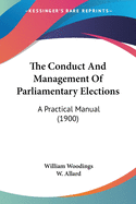 The Conduct And Management Of Parliamentary Elections: A Practical Manual (1900)