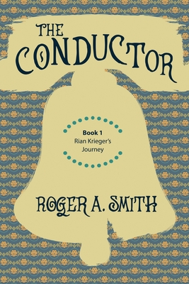The Conductor: Rian Krieger's Journey - Book 1 - Smith, Roger a