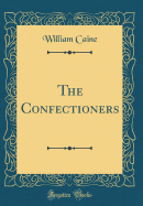 The Confectioners (Classic Reprint)