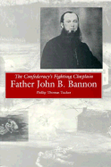The Confederacy's Fighting Chaplain: Father John B. Bannon