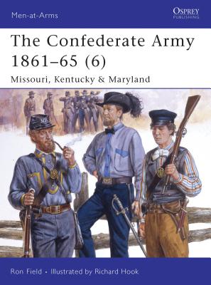 The Confederate Army 1861-65 (6): Missouri, Kentucky & Maryland - Field, Ron