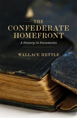 The Confederate Homefront: A History in Documents - Hettle, Wallace