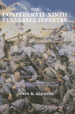 The Confederate Ninth Tennessee Infantry - Fleming, James