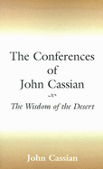 The Conferences of John Cassian: The Wisdom of the Desert