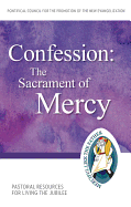 The Confession: Sacrament of Mercy: Pastoral Resources for Living the Jubilee