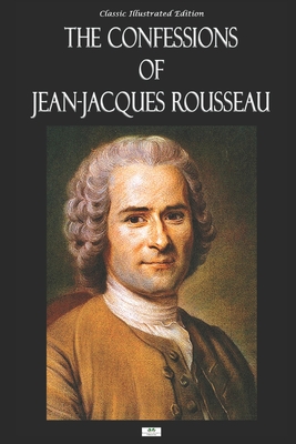 The Confessions of Jean-Jacques Rousseau - Classic Illustrated Edition - Harris, S (Editor), and Rousseau, Jean-Jacques