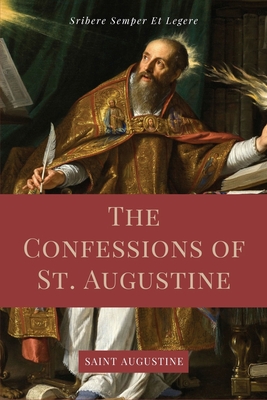 The Confessions of St. Augustine: Easy to Read Layout edition including "The Life of St. Austin, or Augustine, Doctor" from the Golden Legend. - Augustine, Saint, and Pusey, E B (Translated by)