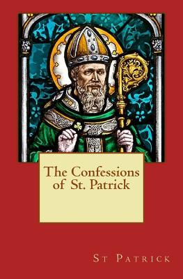 The Confessions of St. Patrick - Patrick, Saint