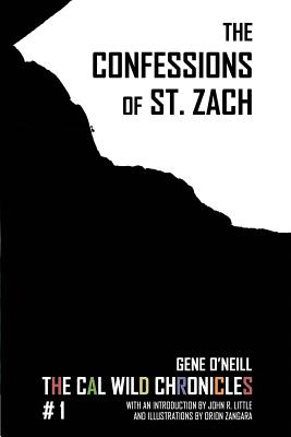 The Confessions of St. Zach: The Cal Wild Chronicles #1 - Bailey, Michael (Editor), and Little, John R (Introduction by)