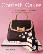 The Confetti Cakes Cookbook: Spectacular Cookies, Cakes, and Cupcakes from New York City's Famed Bakery