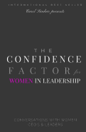 The Confidence Factor for Women in Leadership: Conversations with Women CEO's & Leaders