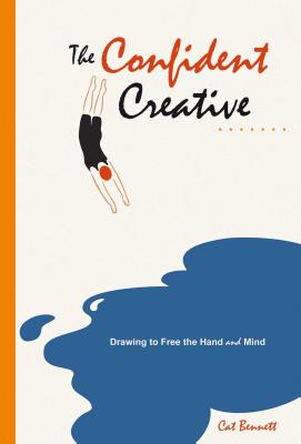 The Confident Creative: Drawing to Free the Hand and Mind - Bennett, Cat