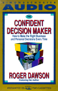 The Confident Decision Maker: How to Make the Right Business and Personal Decisions Every Time