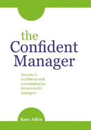 The Confident Manager: Lessons in Confidence and Communication for Successful Managers