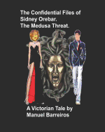 The Confidential Files of Sidney Orebar.the Medusa Threat.: A Victorian Tale.