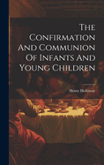 The Confirmation And Communion Of Infants And Young Children