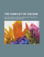 The Conflict of Colour: The Threatened Upheaval Throughout the World