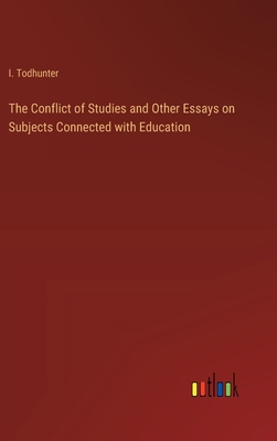 The Conflict of Studies and Other Essays on Subjects Connected with Education - Todhunter, I