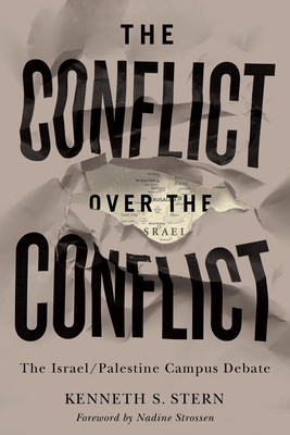 The Conflict Over the Conflict: The Israel/Palestine Campus Debate - Stern, Kenneth S, and Strossen, Nadine (Foreword by)