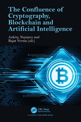 The Confluence of Cryptography, Blockchain and Artificial Intelligence - Sharma, Ankita (Editor), and Nayancy (Editor), and Verma, Rajat (Editor)